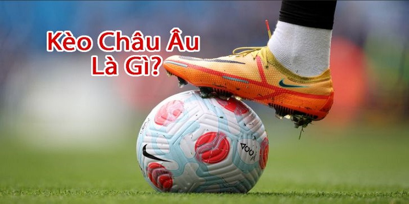 Chia sẻ thông tin về kèo châu Âu